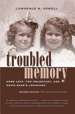Troubled Memory, Second Edition: Anne Levy, the Holocaust, and David Duke's Louisiana by Lawrence N. Powell
