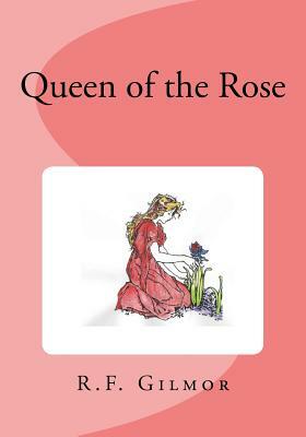 Queen of the Rose by R. F. Gilmor