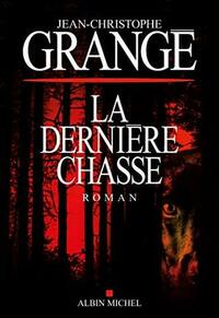 La Dernière chasse by Jean-Christophe Grangé