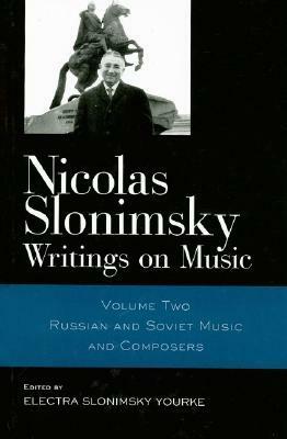 Writings on Music, Vol. 2: Russian and Soviet Music and Composers by Electra Yourke, Nicolas Slonimsky