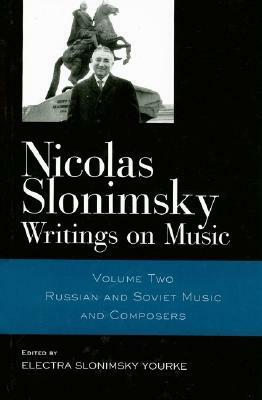 Writings on Music, Vol. 2: Russian and Soviet Music and Composers by Nicolas Slonimsky, Electra Yourke