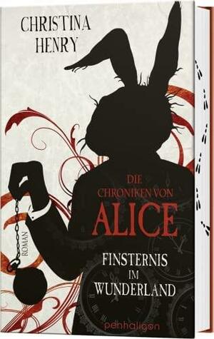 Die Chroniken von Alice - Finsternis im Wunderland by Christina Henry