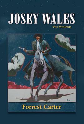 Josey Wales: Two Westerns: Gone to Texas/The Vengeance Trail of Josey Wales by Forrest Carter