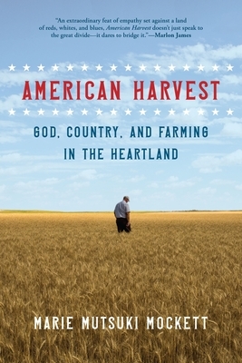 American Harvest: God, Country, and Farming in the Heartland by Marie Mutsuki Mockett