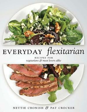 Everyday Flexitarian: Recipes for Vegetarians & Meat Lovers Alike by Nettie Cronish, Pat Crocker