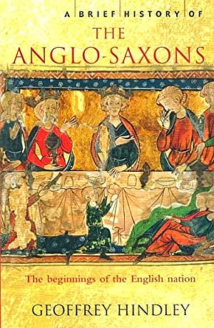 A Brief History Of The Anglo Saxons by Geoffrey Hindley