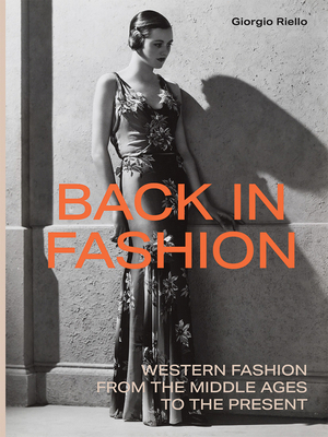 Back in Fashion: Western Fashion from the Middle Ages to the Present by Giorgio Riello