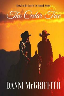 The Cedar Tree: Book One in the Love is Not Enough Series by Danni McGriffith