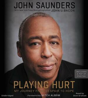 Playing Hurt: My Journey from Despair to Hope by John Saunders, John U. Bacon