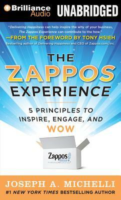 The Zappos Experience: 5 Principles to Inspire, Engage, and Wow by Joseph A. Michelli