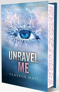 Unravel Me by Tahereh Mafi