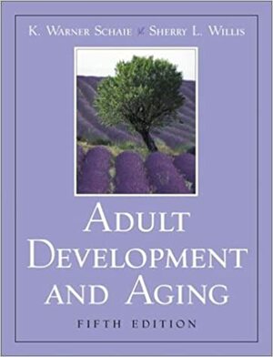 Adult Development and Aging by K. Warner Schaie, Sherry L. Willis