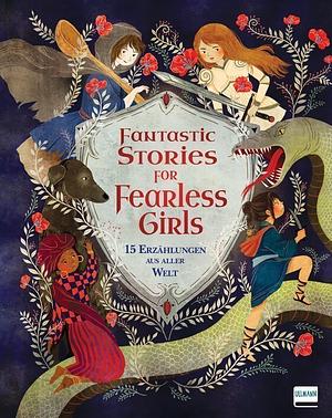 Fantastic Stories for Fearless Girls. 15 Erzählungen aus aller Welt by Anita Ganeri