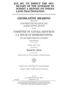 H.R. 887, to direct the Secretary of the Interior to submit a report on Indian land fractionation by United St Congress, United States House of Representatives, Committee on Natural Resources (house)