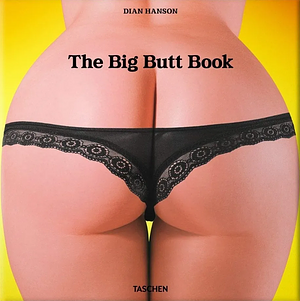 The Big Butt Book: The Dawning of the Age of Ass by Dian Hanson, Dian Hanson