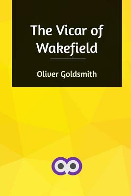 The Vicar of Wakefield by Oliver Goldsmith