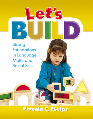 Let's Build: Strong Foundations in Language, Math, and Social Skills by Pamela Phelps