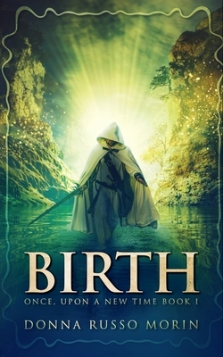 Birth (Once, Upon A New Time Book I) by Donna Russo Morin