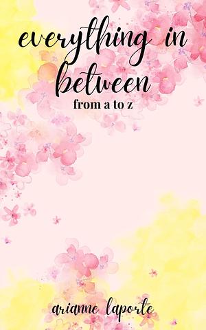 everything in between by Arianne Laporte, Arianne Laporte