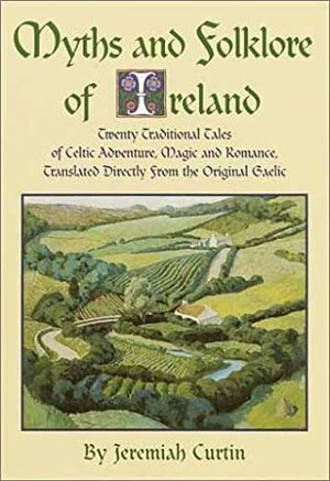 Myths and Folklore of Ireland by Jeremiah Curtin