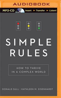 Simple Rules: How to Thrive in a Complex World by Kathleen M. Eisenhardt, Donald Sull