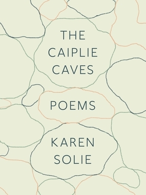The Caiplie Caves: Poems by Karen Solie