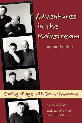 Adventures in the Mainstream: Coming of Age with Down Syndrome, 2nd Edition by Greg Palmer