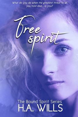 Free Spirit: Book Two of the Bound Spirit Series by H. a. Wills