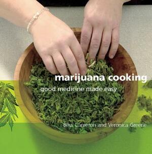 Marijuana Cooking: Good Medicine Made Easy by Bliss Cameron, Veronica Green