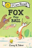 Fox Plays Ball by Corey R. Tabor