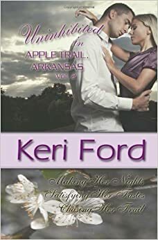 Uninhibited in Apple Trail, Arkansas: Volume 1 by Keri Ford