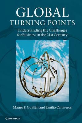 Global Turning Points: Understanding the Challenges for Business in the 21st Century by Emilio Ontiveros Baeza, Mauro F. Guillén