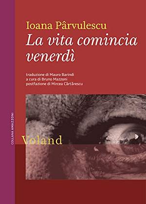 La vita cominicia venerdì by Ioana Pârvulescu