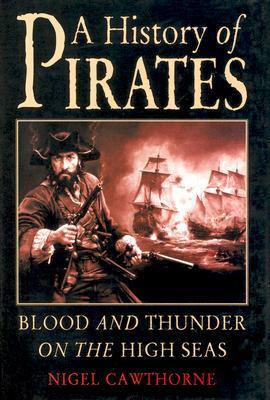 A History of Pirates: Blood and Thunder on the High Seas by Nigel Cawthorne