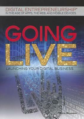 Going Live: Launching Your Digital Business by Colin Wilkinson, Barbara Hollander