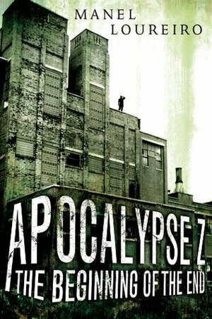 Apocalypse Z: The Beginning of the End by Manel Loureiro