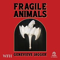 Fragile Animals by Genevieve Jagger