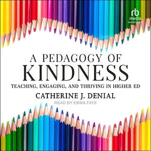 A Pedagogy of Kindness by Catherine J. Denial