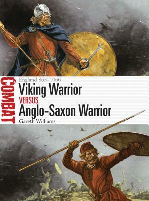 Viking Warrior Vs Anglo-Saxon Warrior: England 865-1066 by Gareth Williams