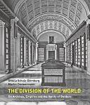 The Division of the World: On Archives, Empires and the Vanity of Borders by Martin Zimmermann, Ursula Schulz-Dornburg