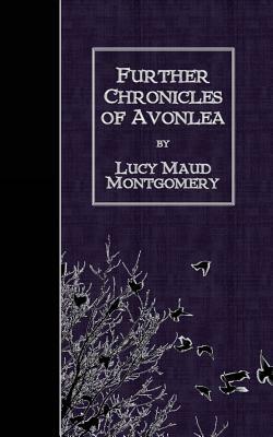 Further Chronicles of Avonlea by L.M. Montgomery