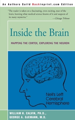 Inside the Brain: Mapping the Cortex, Exploring the Neuron by William H. Calvin, George a. Ojemann