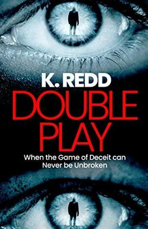 Double Play: When the Game of Deceit Can Never be Unbroken by K. Redd, K. Redd