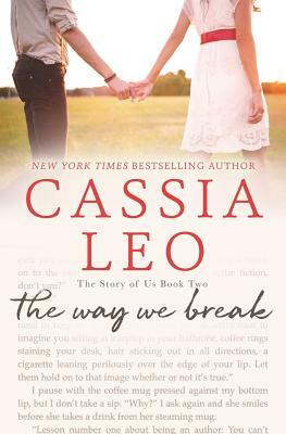 The Way We Break by Cassia Leo