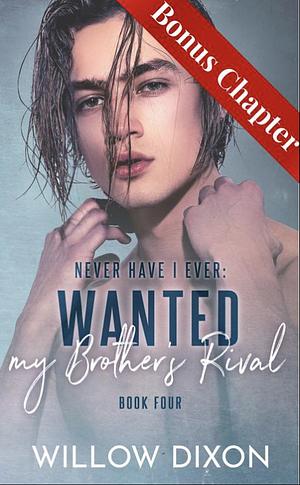 Never Have I Ever: Wanted my Brothers Rival - Bonus Scene by Willow Dixon