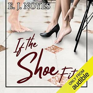 If the Shoe Fits by E.J. Noyes