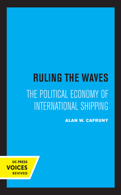 Ruling the Waves, Volume 17: The Political Economy of International Shipping by Alan W. Cafruny