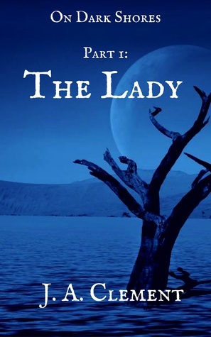 On Dark Shores: The Lady by J.A. Clement