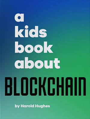 A Kids Book about Blockchain by Harold Hughes