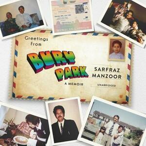 Greetings From Bury Park: Race, Religion And Rock 'N' Roll by Sarfraz Manzoor